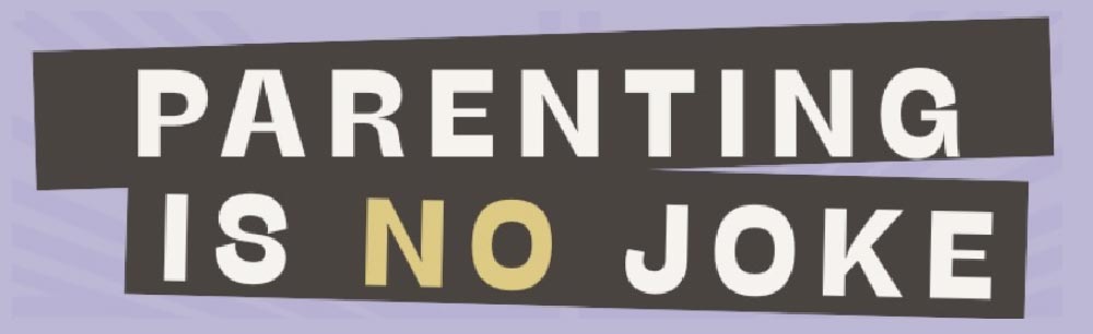 Parenting Is No Joke!